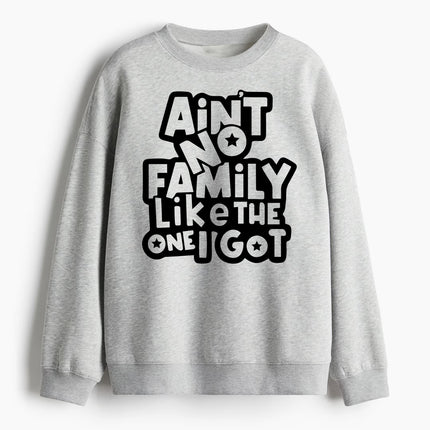 Ain't No Family Like The One i Got Crewneck Grey