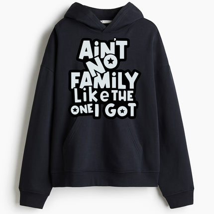 Ain't No Family Like The One i Got Hoodie Sweatshirt