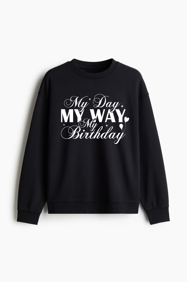 My Day My Way My Birthday Sweatshirt Black Sweatshirt